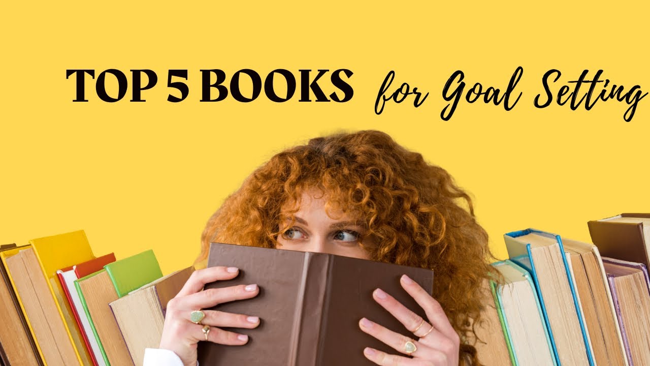 Unleashing Success: The Top 5 Books for Goal Setting